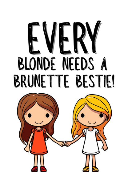 Every Blonde Needs A Brunette - Greeting Card