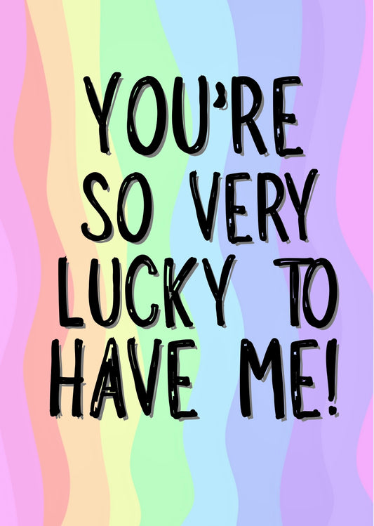 Lucky To Have Me - Greeting Card
