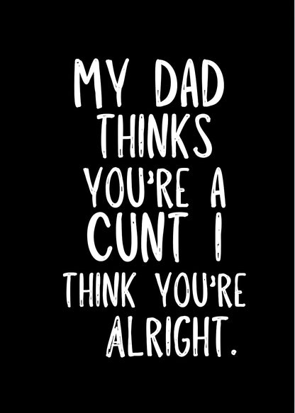 My Dad Thinks You’re A Cunt -  Greeting Card