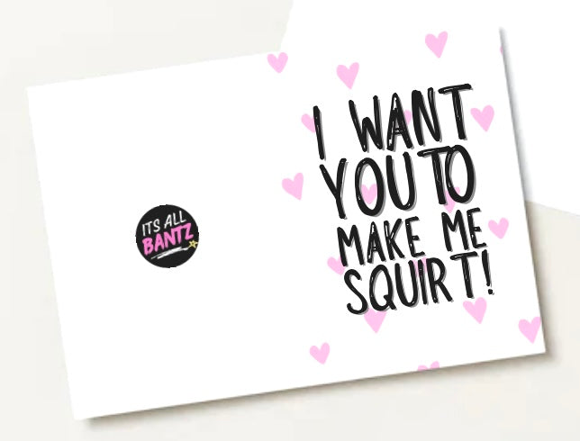 Make Me Squirt - Greeting Card