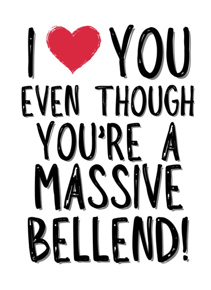 Love You Even Though You’re A Bellend - Greeting Card