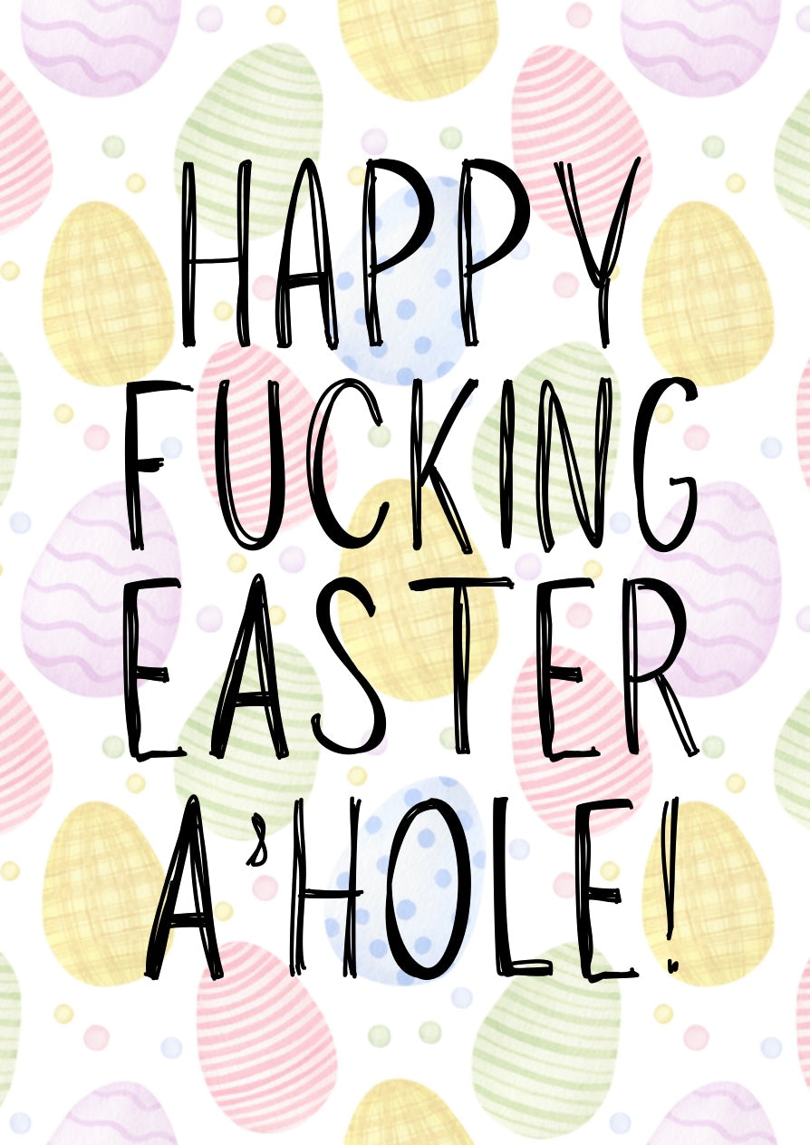 Happy Fucking Easter A’hole - Greeting Card