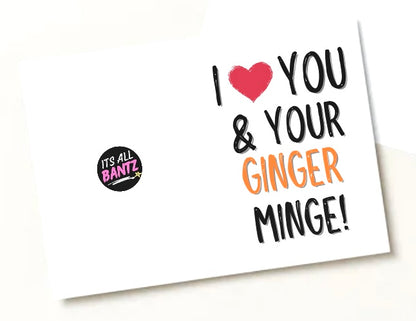 I Love You & Your Ginger Minge - Greeting Card