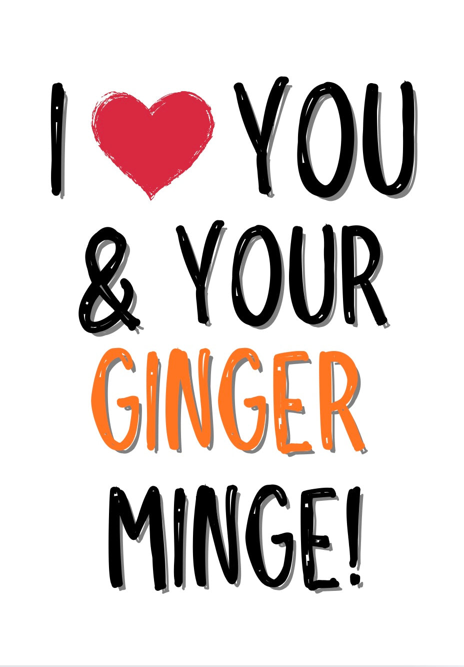 I Love You & Your Ginger Minge - Greeting Card