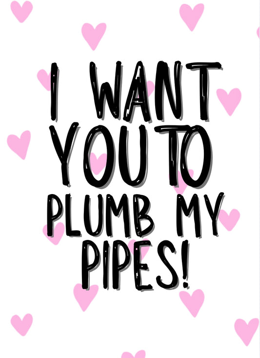 Plumb My Pipes - Greeting Cardm