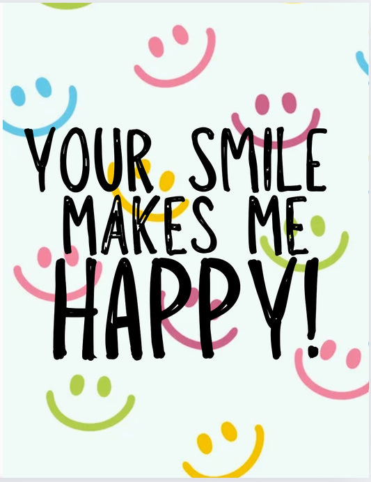 Your Smile Makes Me Happy - Greeting Card