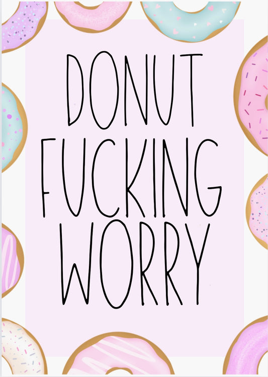 Donut Fucking Worry - Home Decor Print