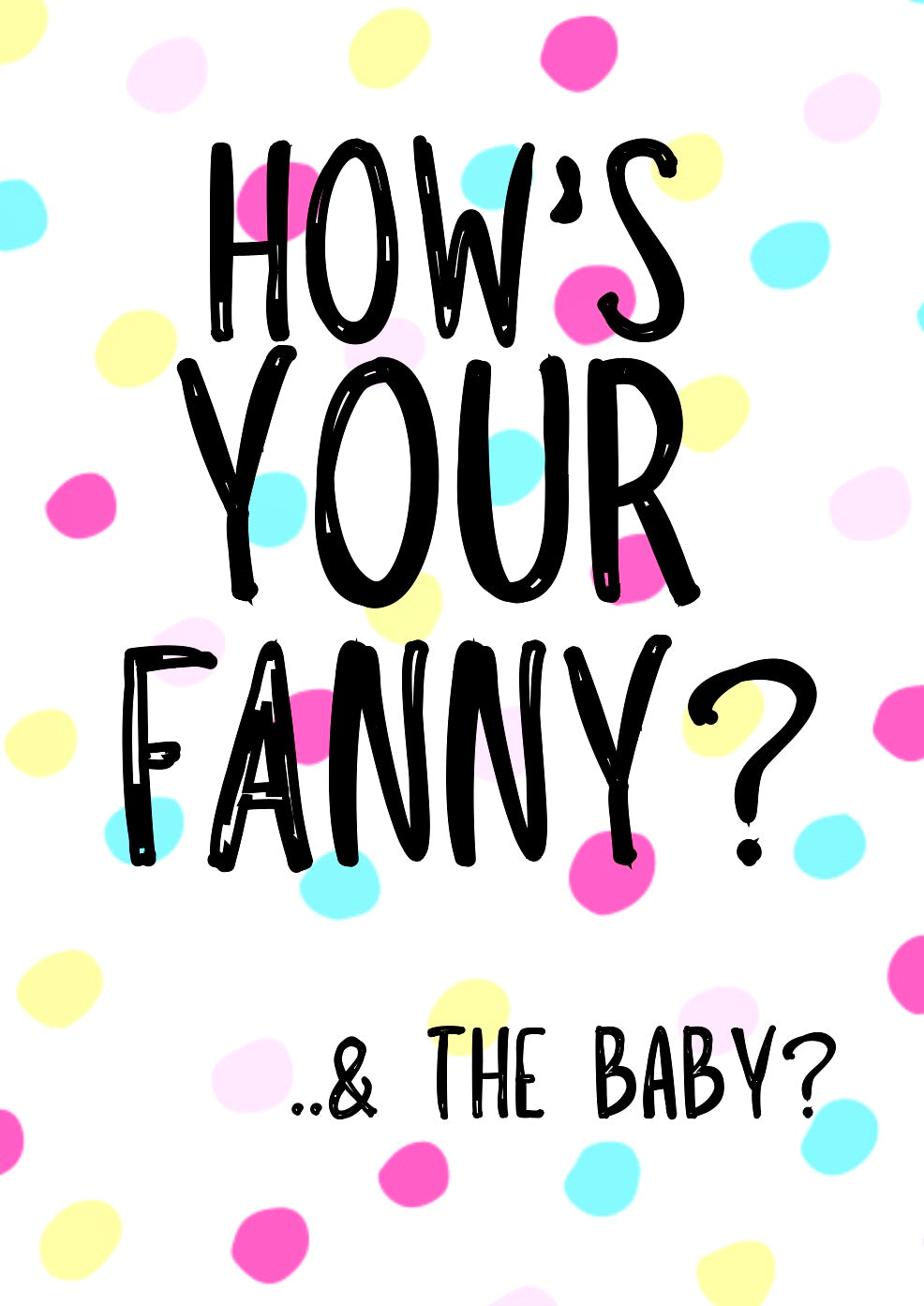 How’s Your Fanny? -  Greeting Card