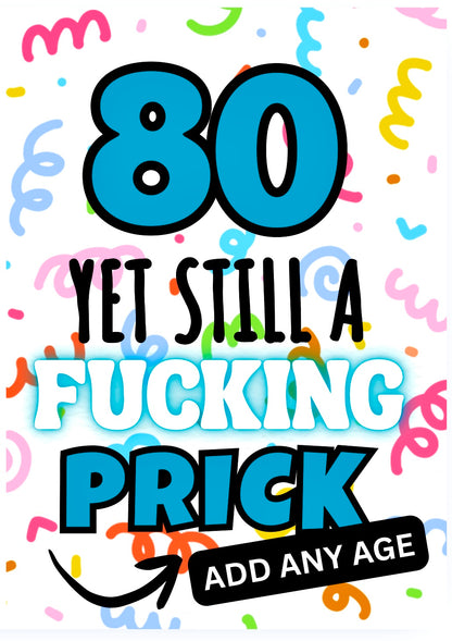Still A Fucking Prick -  Birthday Card