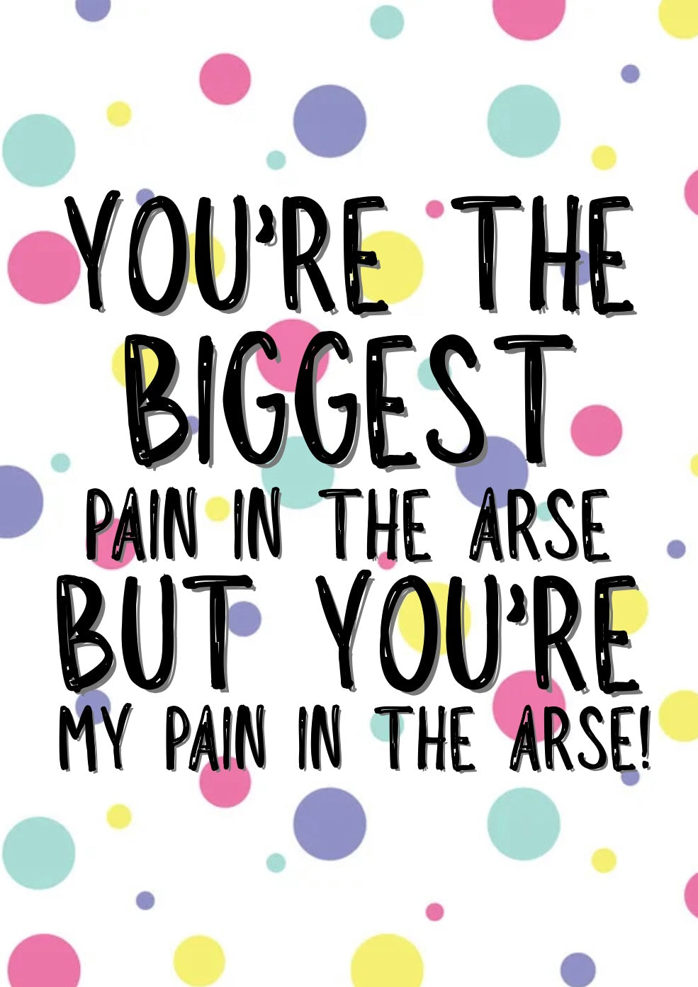 Pain In My Arse - Greeting Card