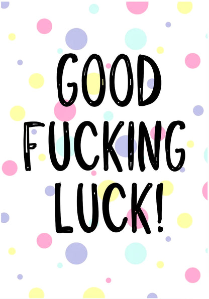 Good Fucking Luck -  Greeting Card
