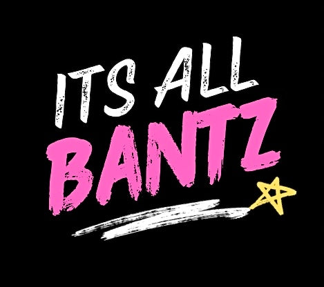 It’s All Bantz
