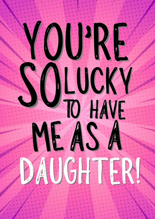 So Lucky Daughter - Greeting Card