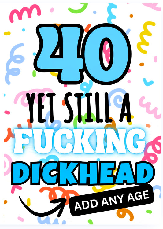 Still A Fucking Dickhead -  Birthday Card