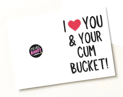 I Love You & Your Cum Bucket - Greeting Card