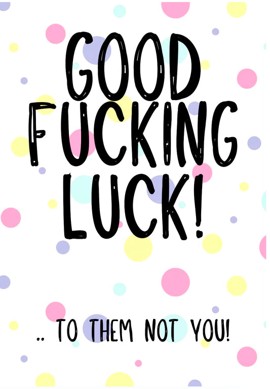 Good Fucking Luck To Them -  Greeting Card
