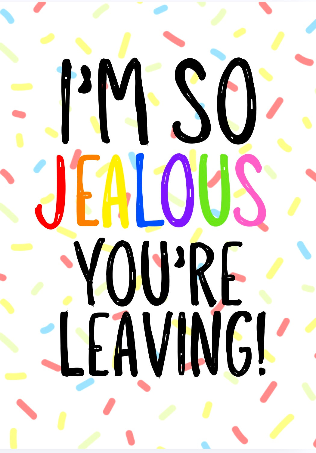 Jealous You’re Leaving -  Greeting Card