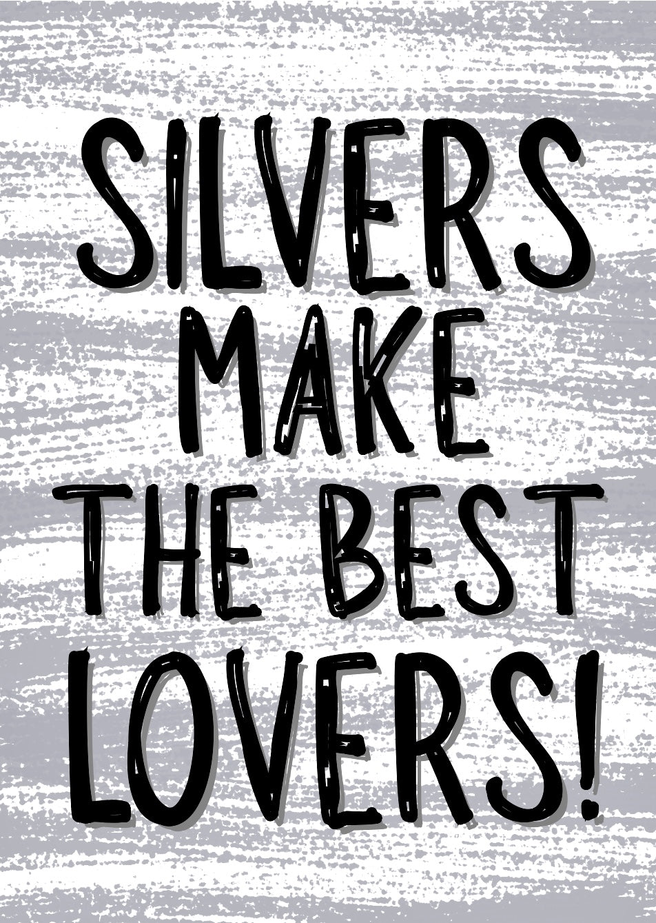 Silvers Make The Best Lovers - Greeting Card