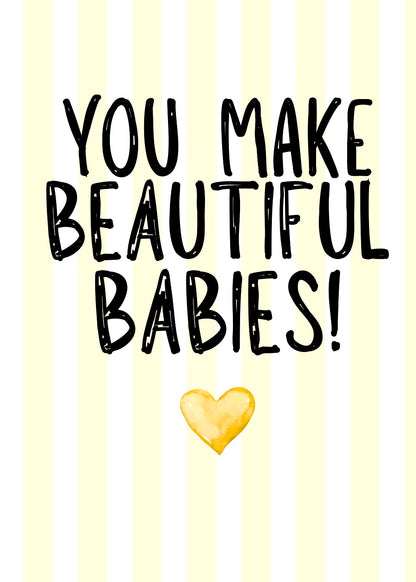 You Make Beautiful Babies -  Greeting Card