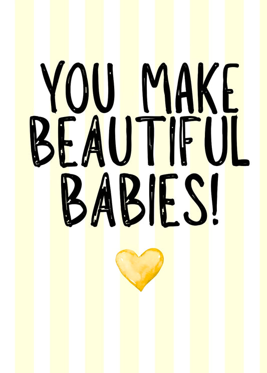 You Make Beautiful Babies -  Greeting Card