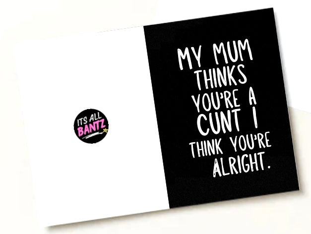 My Mum Thinks You’re A Cunt -  Greeting Card