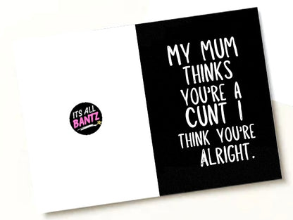 My Mum Thinks You’re A Cunt -  Greeting Card