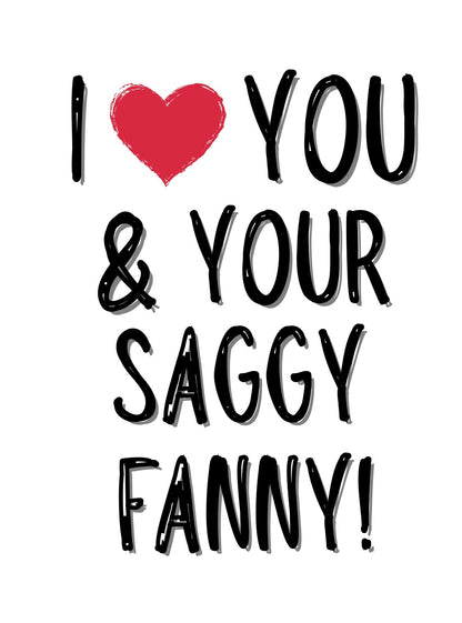 I Love You & Your Saggy Fanny - Greeting Card