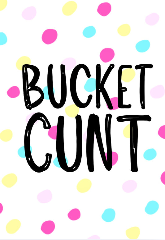 Bucket Cunt -  Greeting Card