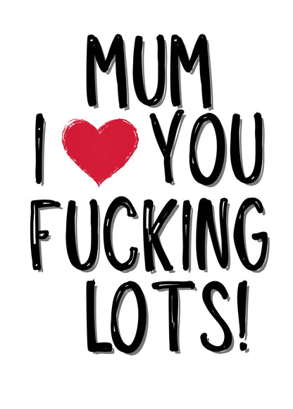 Mum Fucking Lots - Greeting Card