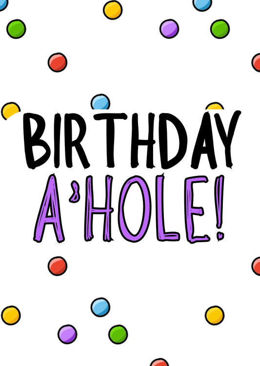 Birthday A’Hole - Greeting Card