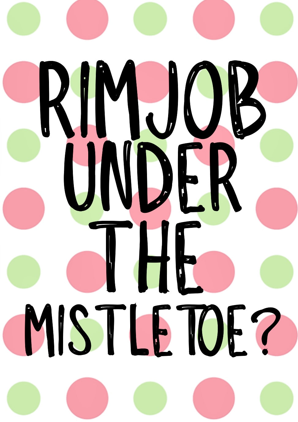 Rim Job Under Mistletoe -  Greeting Card