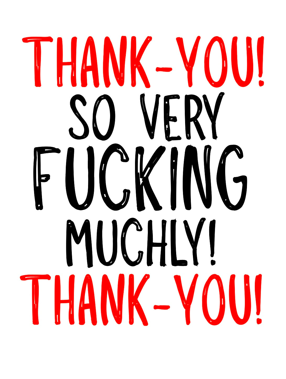 Thank You So Very Fucking Muchly-  Greeting Card