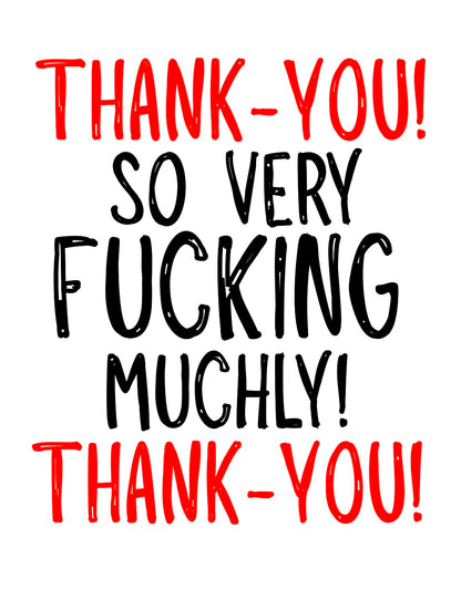 Thank You So Very Fucking Muchly-  Greeting Card