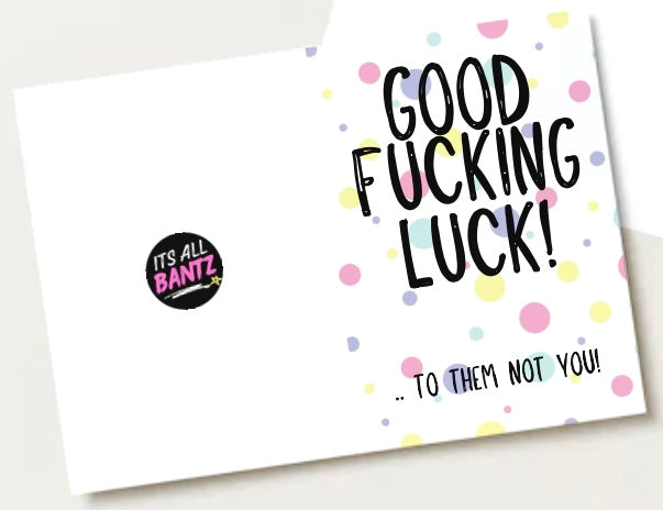Good Fucking Luck To Them -  Greeting Card
