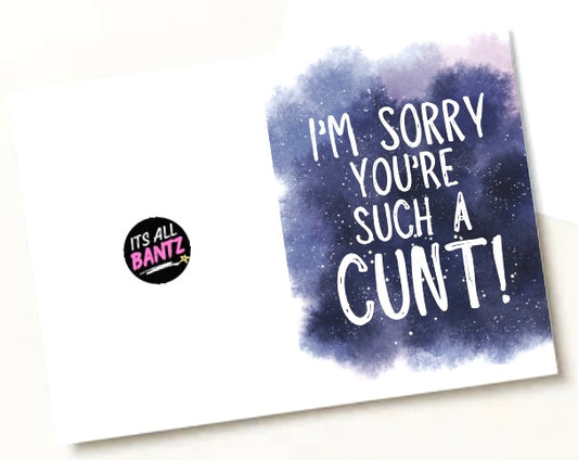 Sorry You’re A Cunt -  Greeting Card