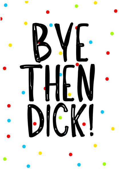 Bye Then Dick -  Greeting Card