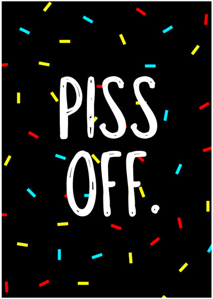 Piss Off -  Greeting Card