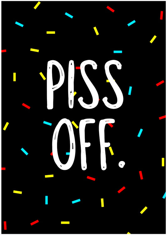 Piss Off -  Greeting Card