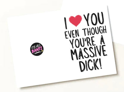 Love You Even Though You’re A Dick - Greeting Card