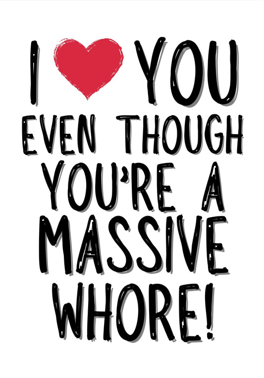 Love You Even Though You’re A Whore - Greeting Card