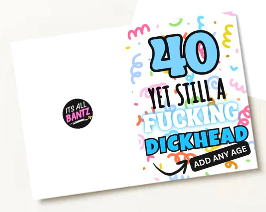 Still A Fucking Dickhead -  Birthday Card