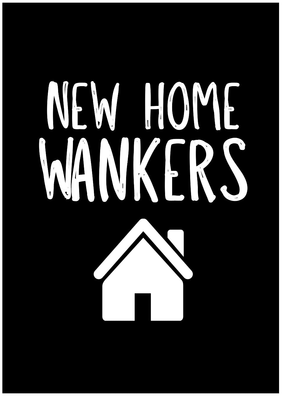 New Home Wankers -  Greeting Card