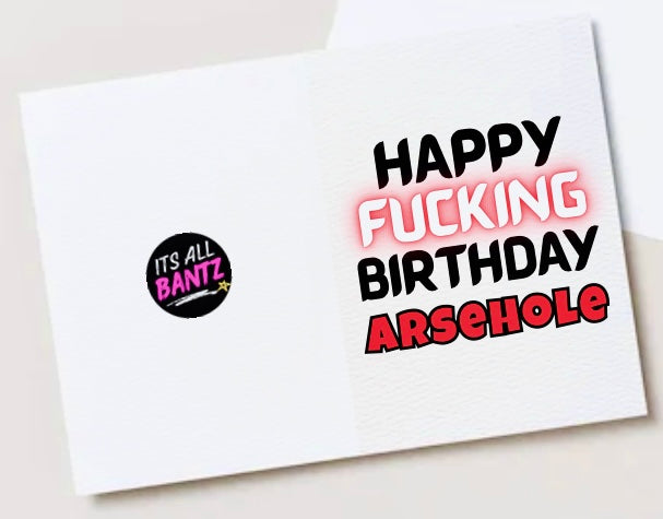Happy Birthday Arsehole - Card