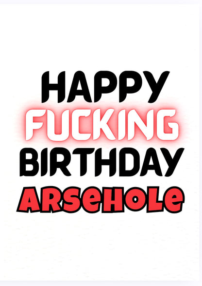 Happy Birthday Arsehole - Card