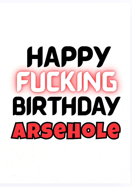 Happy Birthday Arsehole - Card